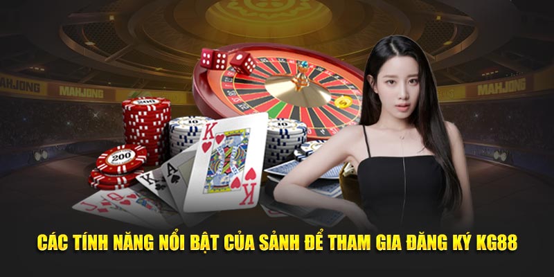 Các tính năng nổi bật của sảnh để tham gia đăng ký KG88