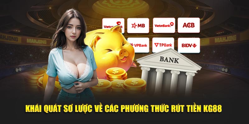 Khái quát sơ lược về các phương thức rút tiền KG88 