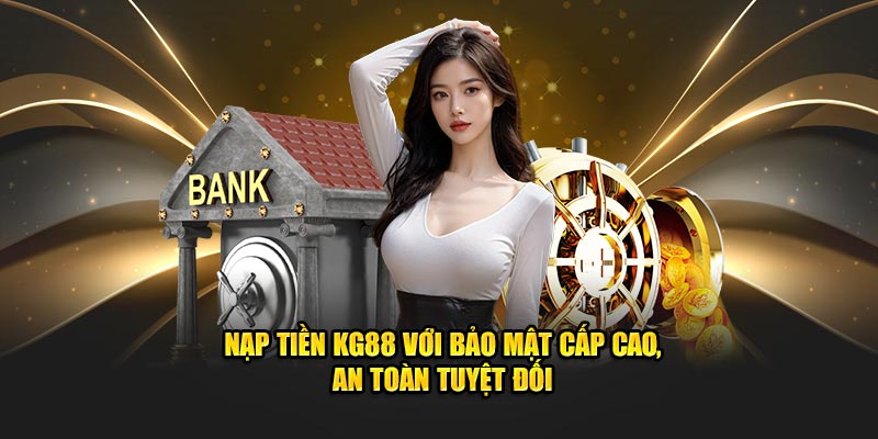 Nạp tiền KG88 với bảo mật cấp cao, an toàn tuyệt đối