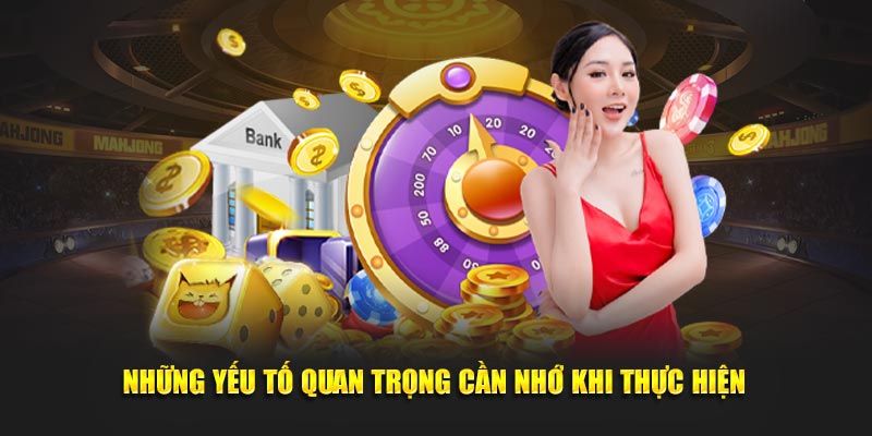 Những yếu tố quan trọng cần nhớ khi thực hiện