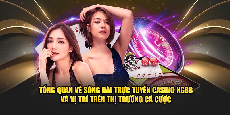 Tổng quan về sòng bài trực tuyến Casino KG88 và vị trí trên thị trường cá cược.  